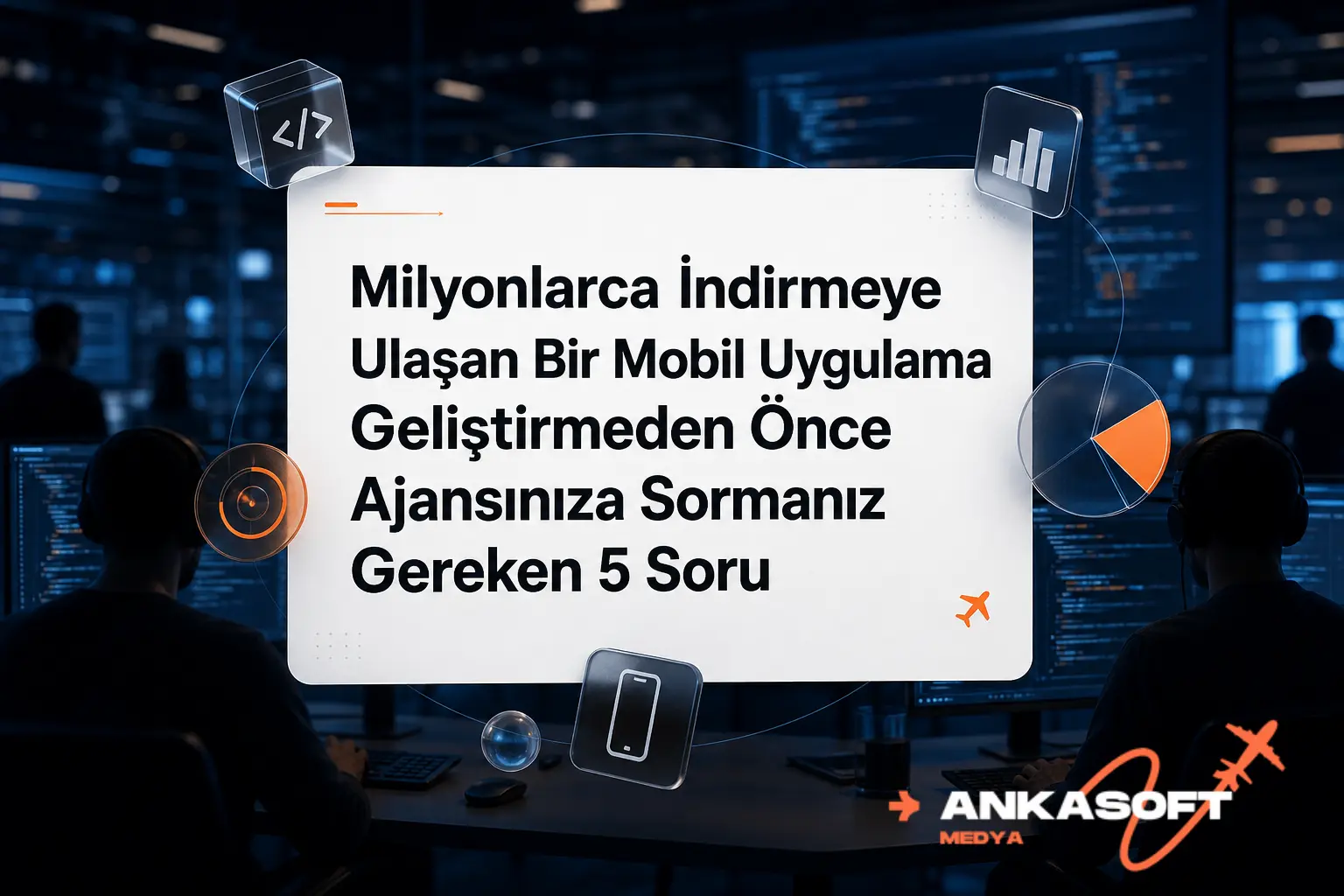 Milyonlarca İndirmeye Ulaşan Bir Mobil Uygulama Geliştirmeden Önce Ajansınıza Sormanız Gereken 5 Soru